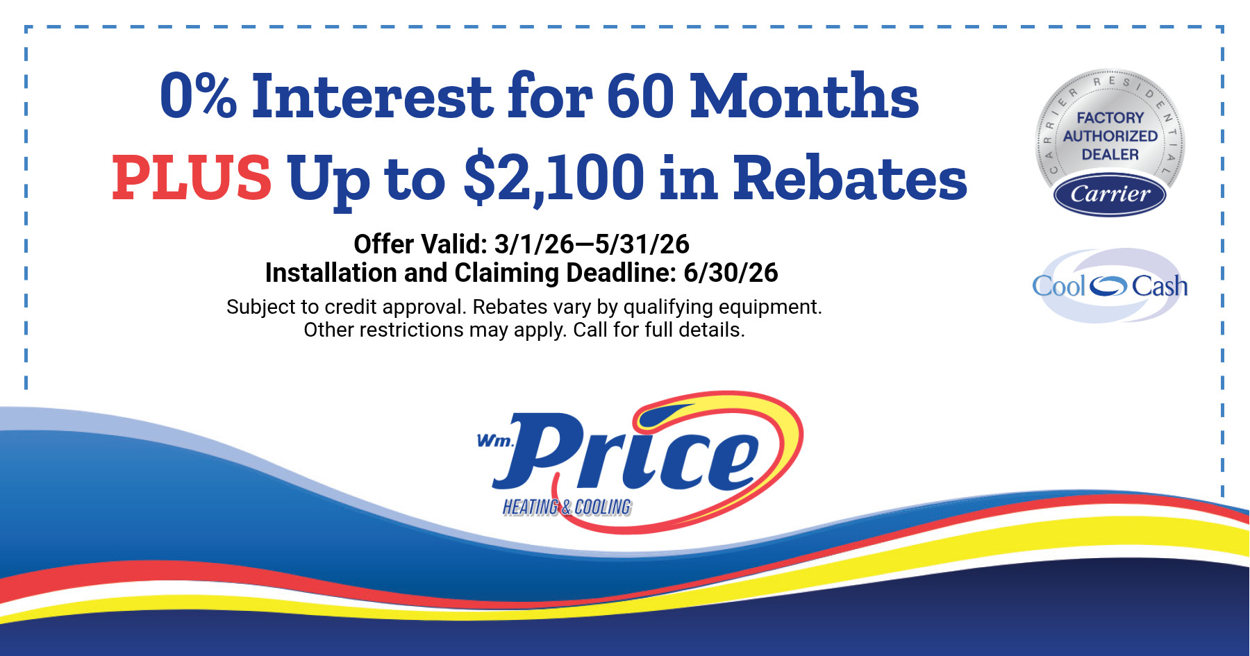 Promotional coupon for Wm. Price Heating & Cooling offering 0% interest for 60 months plus up to $2,100 in rebates. Offer valid from March 1, 2026 through May 31, 2026, with installation and claiming deadline of June 30, 2026. Includes Carrier Factory Authorized Dealer and Cool Cash logos. Terms note credit approval required and rebates vary by equipment.